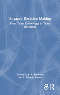Engaged Decision Making: From Team Knowledge to Team Decisions