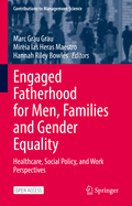 Engaged Fatherhood for Men, Families and Gender Equality: Healthcare, Social Policy, and Work Perspectives