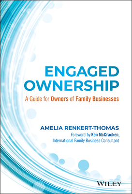 Engaged Ownership: A Guide for Owners of Family Businesses - Renkert-Thomas, Amelia, and McCracken, Kenneth (Foreword by)