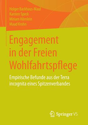 Engagement in Der Freien Wohlfahrtspflege: Empirische Befunde Aus Der Terra Incognita Eines Spitzenverbandes - Backhaus-Maul, Holger, and Speck, Karsten, and Hrnlein, Miriam