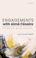 Engagements with Aim Csaire: Thinking with Spirits