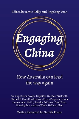 Engaging China (hardback): How Australia can lead the way again - Reilly, Jamie (Editor), and Yuan, Jingdong (Editor), and Ang, Ien (Contributions by)