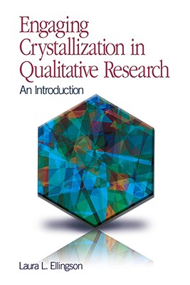Engaging Crystallization in Qualitative Research: An Introduction - Ellingson, Laura L