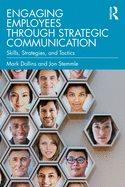 Engaging Employees through Strategic Communication: Skills, Strategies, and Tactics