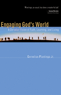 Engaging God's World: A Christian Vision of Faith, Learning, and Living