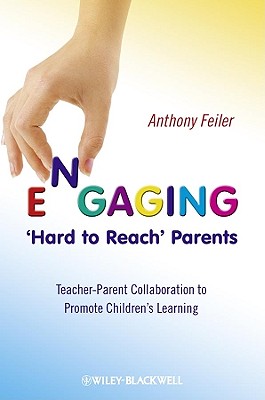 Engaging 'Hard to Reach' Parents: Teacher-Parent Collaboration to Promote Children's Learning - Feiler, Anthony