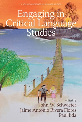 Engaging in Critical Language Studies - Schwieter, John W. (Editor), and Flores, Jaime Antonio Rivera (Editor), and Iida, Paul (Editor)