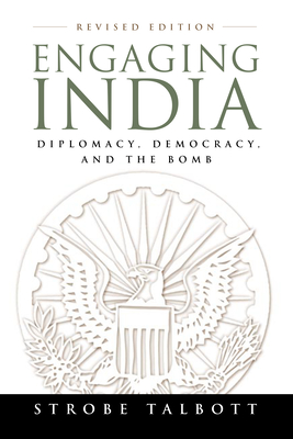 Engaging India: Diplomacy, Democracy, and the Bomb - Talbott, Strobe, President