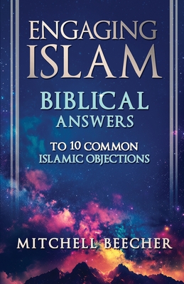 Engaging Islam: Biblical Answers to 10 Common Islamic Objections - Beecher, Mitchell