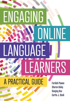 Engaging Online Language Learners: A Practical Guide - Pawan, Faridah, and Daley, Sharon, and Kou, Xiaojing