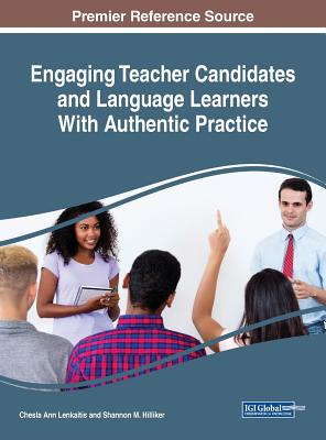 Engaging Teacher Candidates and Language Learners With Authentic Practice - Lenkaitis, Chesla Ann (Editor), and Hilliker, Shannon M (Editor)