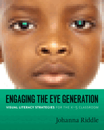 Engaging the Eye Generation: Visual Literacy Strategies for the K-5 Classroom