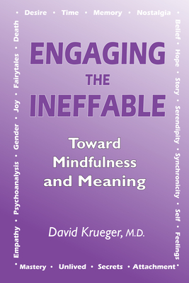 Engaging the Ineffable: Toward Mindfulness and Meaning - Krueger, David