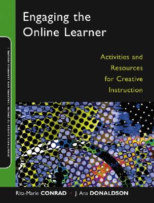 Engaging the Online Learner: Activities and Resources for Creative Instruction - Conrad, Rita-Marie, and Donaldson, J Ana