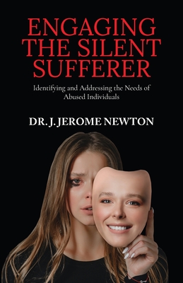 Engaging the Silent Sufferer - Newton, J Jerome, Dr.