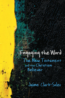 Engaging the Word: The New Testament and the Christian Believer - Clark-Soles, Jaime