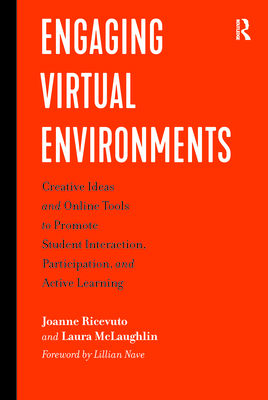 Engaging Virtual Environments: Creative Ideas and Online Tools to Promote Student Interaction, Participation, and Active Learning - Ricevuto, Joanne, and McLaughlin, Laura