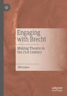 Engaging with Brecht: Making Theatre in the Twenty-first Century
