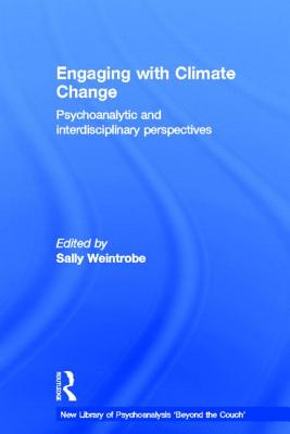 Engaging with Climate Change: Psychoanalytic and Interdisciplinary Perspectives - Weintrobe, Sally (Editor)