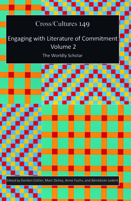 Engaging with Literature of Commitment. Volume 2: The Worldly Scholar - Collier, Gordon, and Delrez, Marc, and Fuchs, Anne