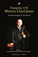 Engaging with Martyn Lloyd-Jones: The Life And Legacy Of 'The Doctor'