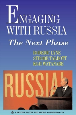 Engaging with Russia: The Next Phase - Lyne, Roderic, Sir, and Talbott, Strobe, President, and Watanabe, Koji