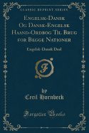 Engelsk-Dansk Og Dansk-Engelsk Haand-Ordbog Til Brug for Begge Nationer: Engelsk-Dansk Deel (Classic Reprint)