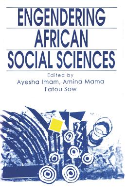 Engendering African Social Science - Imam, Ayesha, Professor (Editor), and Mama, Amina (Editor), and Sow, Fatou (Editor)