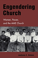 Engendering Church: Women, Power and the AME Church