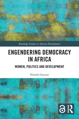Engendering Democracy in Africa: Women, Politics and Development - Gaynor, Niamh