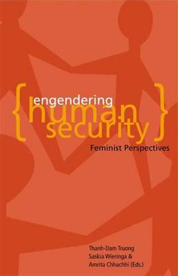 Engendering Human Security: Feminist Perspectives - Chhachhi, Amrita (Editor), and Truong, Thanh-Dam (Editor), and Wieringa, Saskia (Editor)