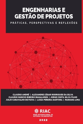 Engenharias e Gest?o de Projetos: Prticas, perspectivas e reflex?es - Rodrigues Silva, Alexandre C?sar (Editor), and Ribeiro Magalh, Cludio Mrcio, and Silva Filho, Jorge Costa