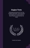 Engine Tests: Embracing the Results of Over One Hundred Feed-Water Tests and Other Investigations On Various Kinds of Steam Engines, Conducted by the Author