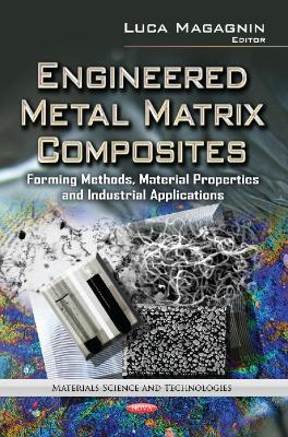 Engineered Metal Matrix Composites: Forming Methods, Material Properties & Industrial Applications - Magagnin, Luca (Editor)