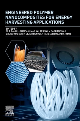 Engineered Polymer Nanocomposites for Energy Harvesting Applications - Rahul, M T (Editor), and Kalarikkal, Nandakumar (Editor), and Thomas, Sabu (Editor)