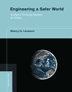 Engineering a Safer World: Systems Thinking Applied to Safety