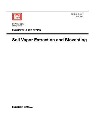 Engineering and Design: Soil Vapor Extraction and Bioventing (Engineer Manual EM 1110-1-4001) - US Army Corps of Engineers