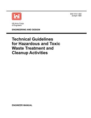 Engineering and Design: Technical Guidelines for Hazardous and Toxic Waste Treatment and Cleanup Activties (Engineer Manual EM 1110-1-502) - Us Army Corps of Engineers