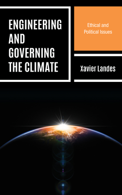 Engineering and Governing the Climate: Ethical and Political Issues - Landes, Xavier