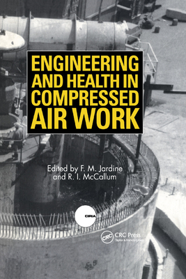 Engineering and Health in Compressed Air Work: Proceedings of the International Conference, Oxford, September 1992 - Jardine, F.M. (Editor), and McCallum, R.I. (Editor)