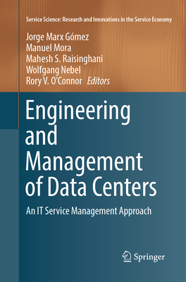Engineering and Management of Data Centers: An IT Service Management Approach - Marx Gmez, Jorge (Editor), and Mora, Manuel (Editor), and Raisinghani, Mahesh S. (Editor)