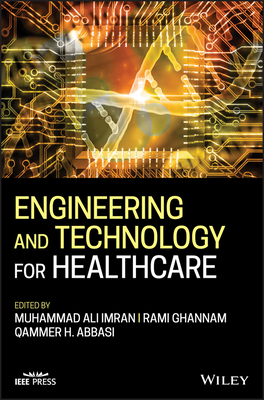 Engineering and Technology for Healthcare - Imran, Muhammad Ali, and Ghannam, Rami, and Abbasi, Qammer H