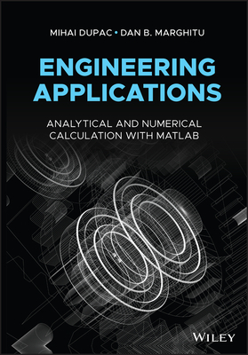 Engineering Applications: Analytical and Numerical Calculation with MATLAB - Dupac, Mihai, and Marghitu, Dan B.