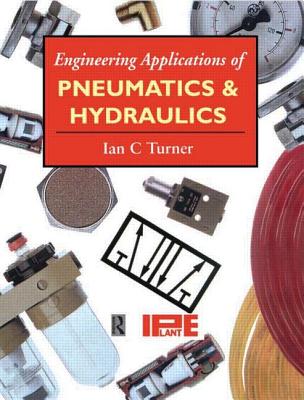 Engineering Applications of Pneumatics and Hydraulics - Turner, Ian, and Institution of Plant Engineers