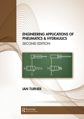 Engineering Applications of Pneumatics and Hydraulics - Turner, Ian C