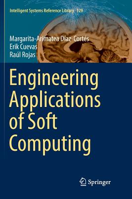 Engineering Applications of Soft Computing - Daz-Corts, Margarita-Arimatea, and Cuevas, Erik, and Rojas, Ral