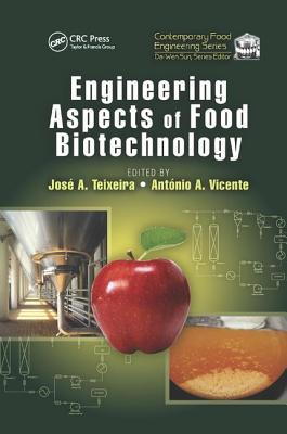 Engineering Aspects of Food Biotechnology - Teixeira, Jose A. (Editor), and Vicente, Antonio A. (Editor)