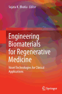 Engineering Biomaterials for Regenerative Medicine: Novel Technologies for Clinical Applications - Bhatia, Sujata K. (Editor)