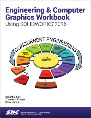 Engineering & Computer Graphics Workbook Using SOLIDWORKS 2016 - Barr, Ronald, and Krueger, Thomas