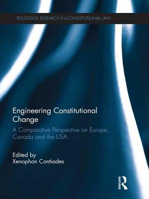 Engineering Constitutional Change: A Comparative Perspective on Europe, Canada and the USA - Contiades, Xenophon (Editor)